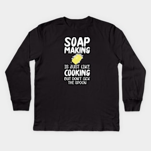 Soap Maker - Soap making is just like cooking but don't lick the spoon Kids Long Sleeve T-Shirt